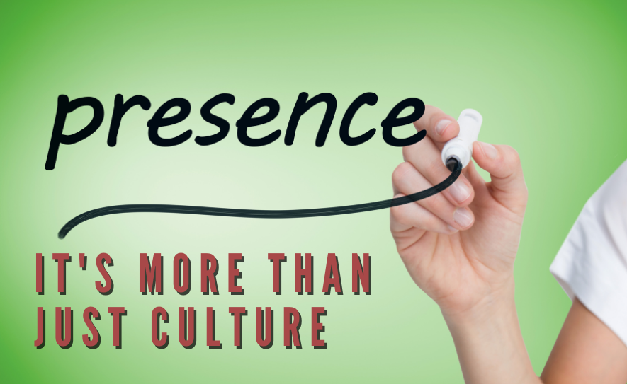 Presence: It's More Than Just Culture