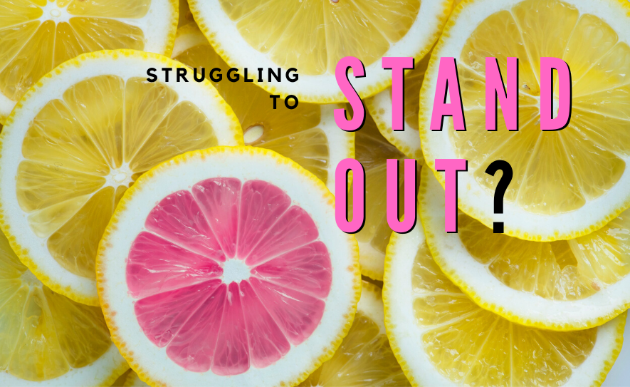 Struggling To Stand Out?